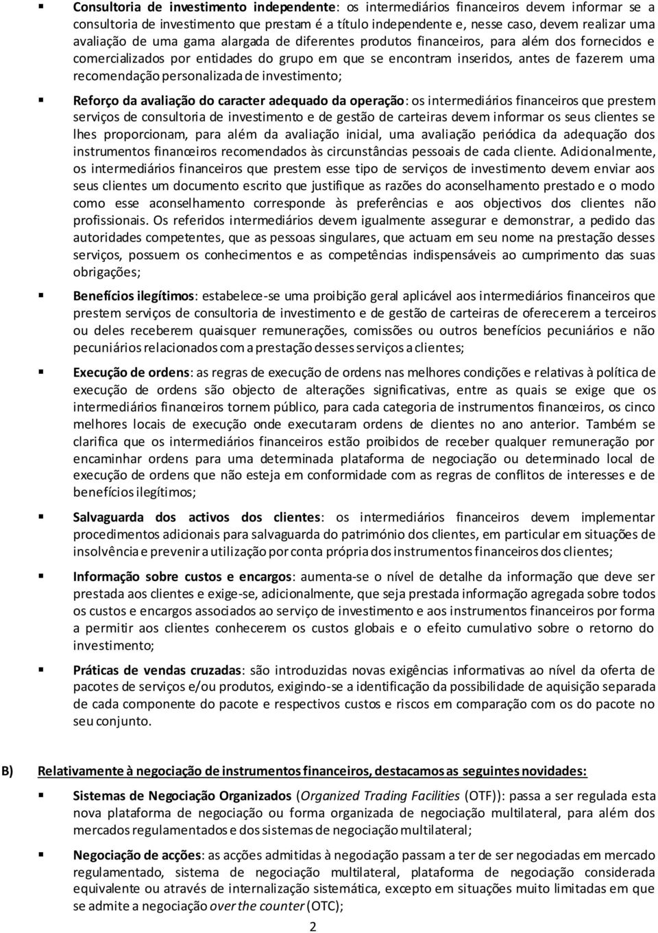 personalizada de investimento; Reforço da avaliação do caracter adequado da operação: os intermediários financeiros que prestem serviços de consultoria de investimento e de gestão de carteiras devem