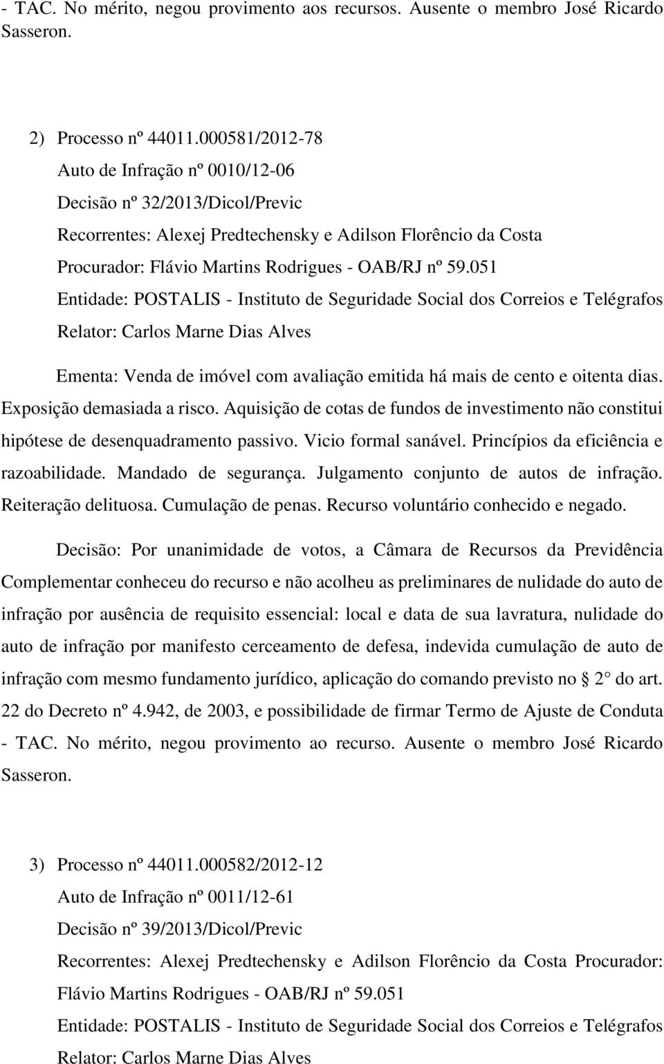 Aquisição de cotas de fundos de investimento não constitui hipótese de desenquadramento passivo. Vicio formal sanável. Princípios da eficiência e razoabilidade. Mandado de segurança.