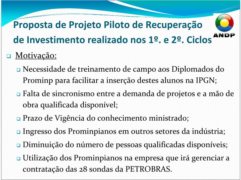 sincronismo entre a demanda de projetos e a mão de obra qualificada disponível; Prazo de Vigência do conhecimento ministrado; Ingresso dos