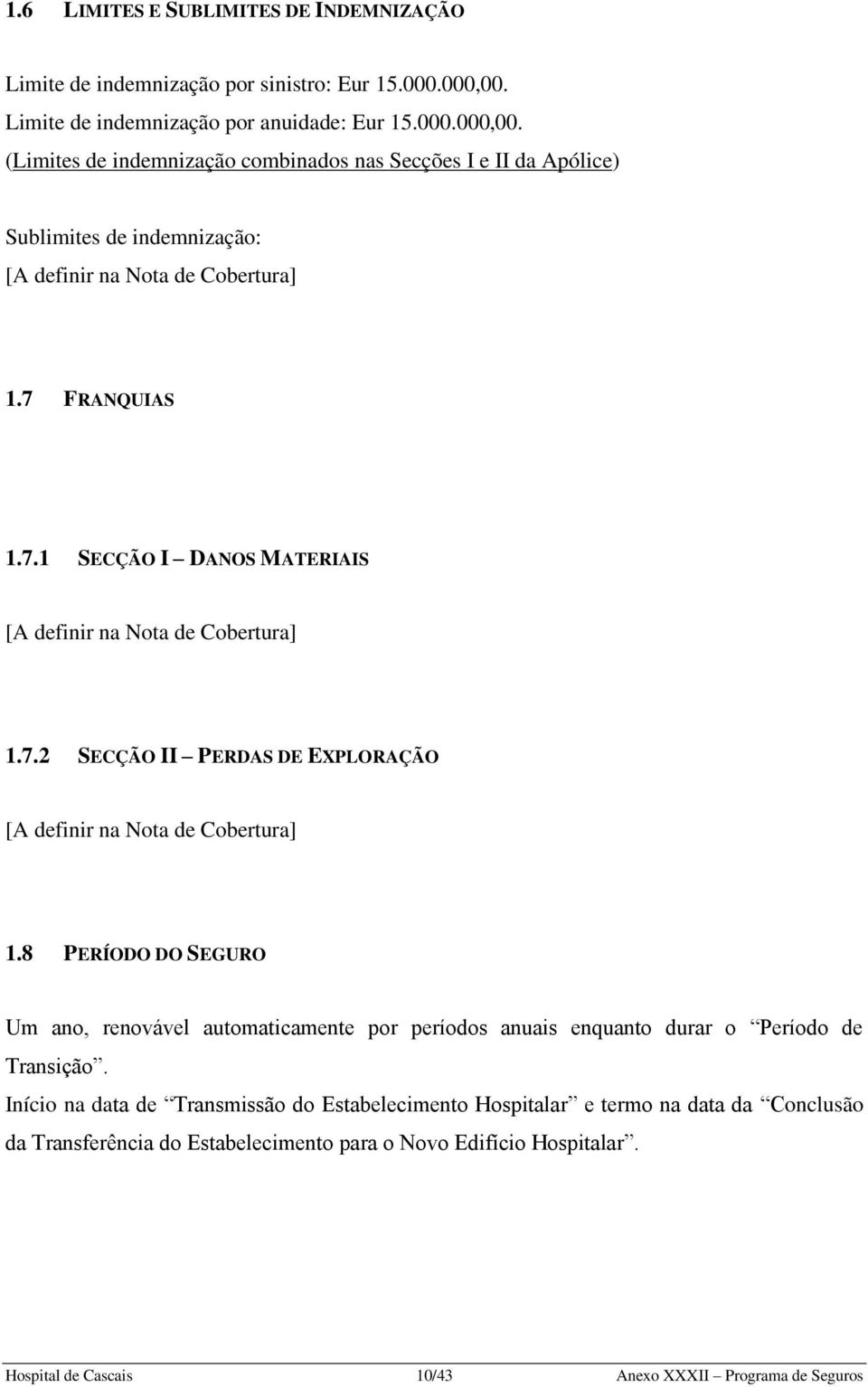 7 FRANQUIAS 1.7.1 SECÇÃO I DANOS MATERIAIS 1.7.2 SECÇÃO II PERDAS DE EXPLORAÇÃO 1.