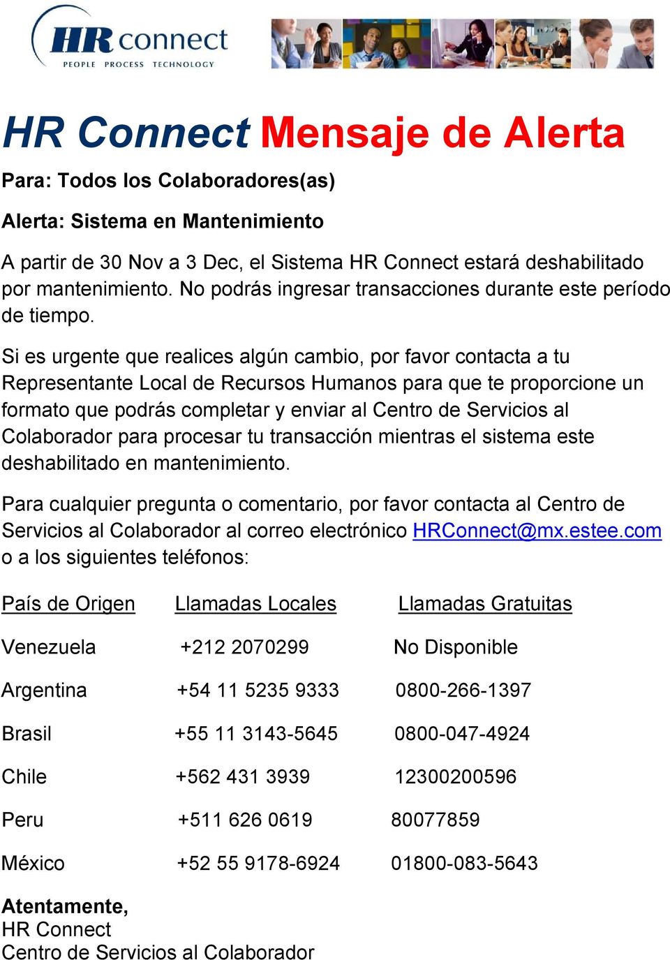 Si es urgente que realices algún cambio, por favor contacta a tu Representante Local de Recursos Humanos para que te proporcione un formato que podrás completar y enviar al Centro de Servicios al