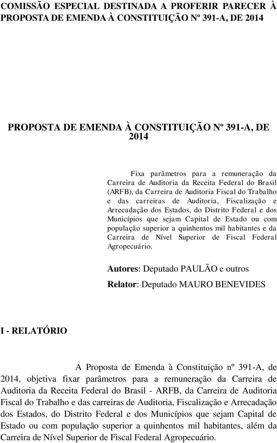 Municípios que sejam Capital de Estado ou com população superior a quinhentos mil habitantes e da Carreira de Nível Superior de Fiscal Federal Agropecuário.