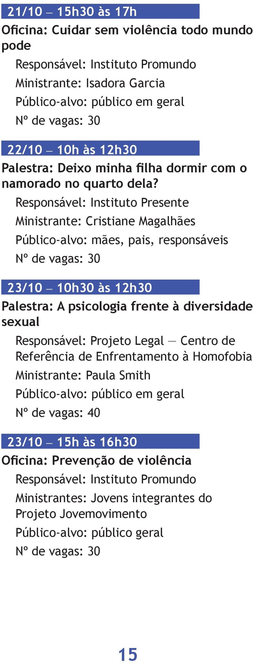 Responsável: Instituto Presente Ministrante: Cristiane Magalhães Público-alvo: mães, pais, responsáveis 23/10 10h30 às 12h30