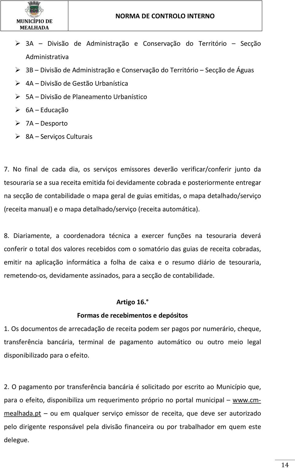 No final de cada dia, os serviços emissores deverão verificar/conferir junto da tesouraria se a sua receita emitida foi devidamente cobrada e posteriormente entregar na secção de contabilidade o mapa