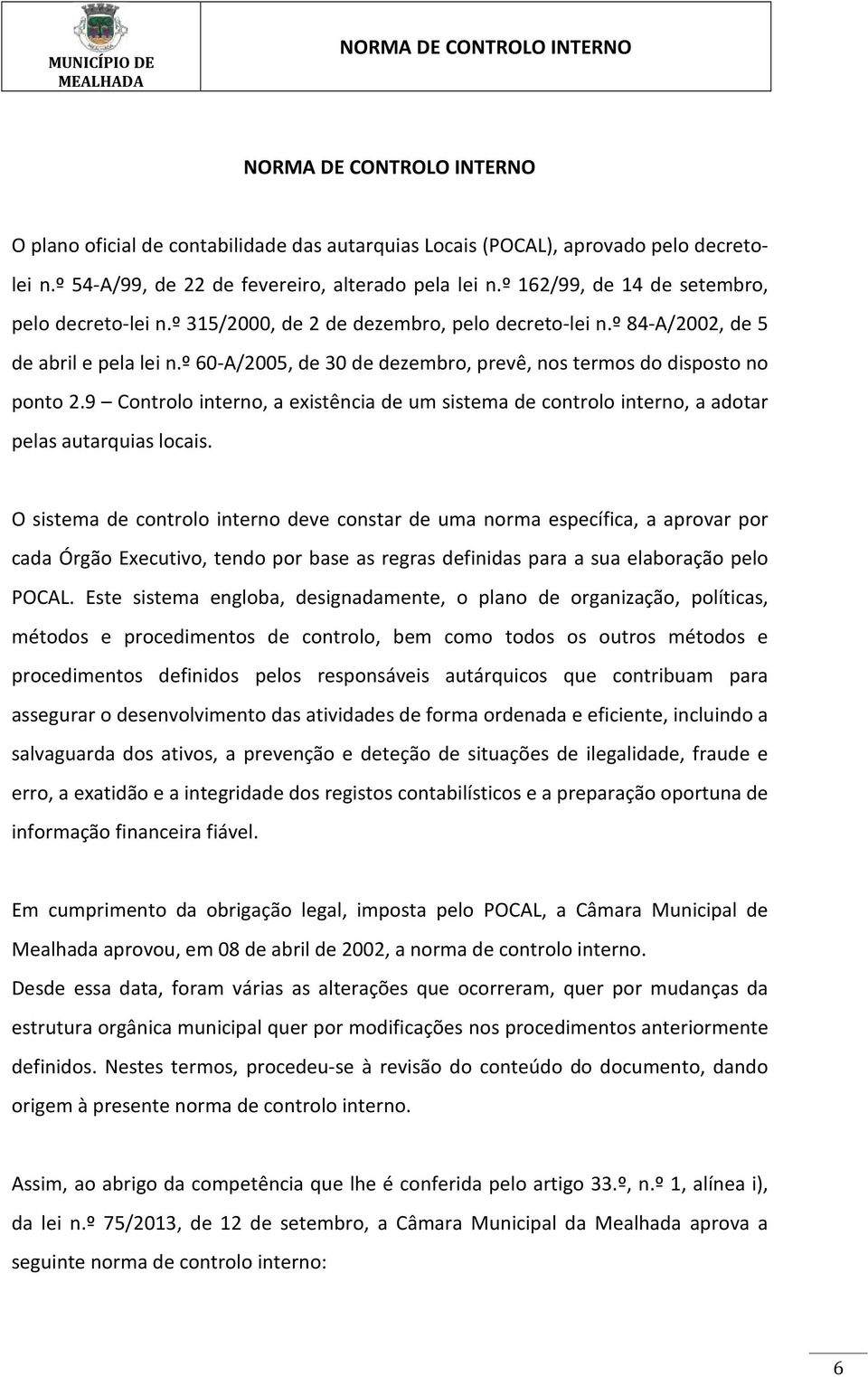 9 Controlo interno, a existência de um sistema de controlo interno, a adotar pelas autarquias locais.