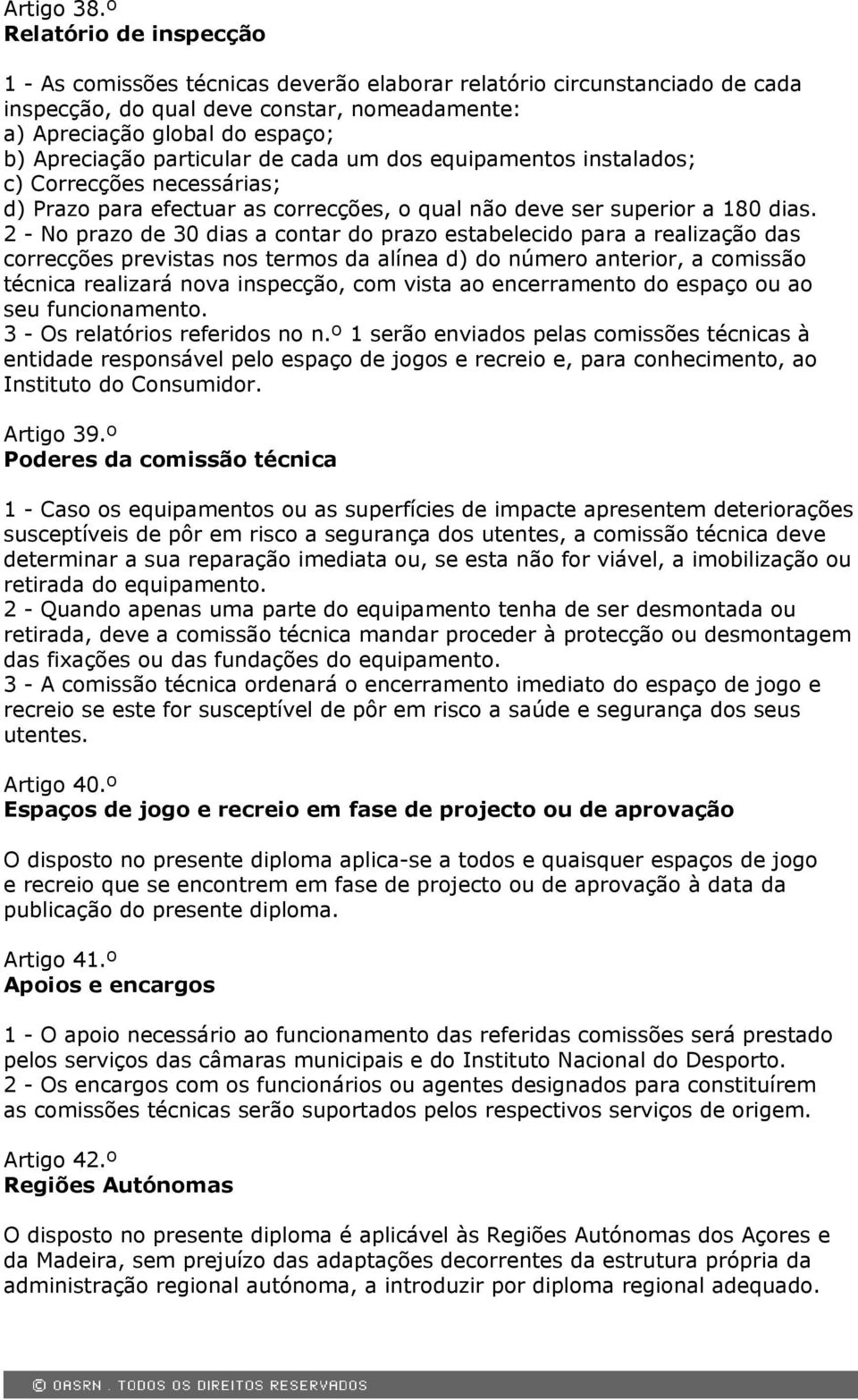 particular de cada um dos equipamentos instalados; c) Correcções necessárias; d) Prazo para efectuar as correcções, o qual não deve ser superior a 180 dias.