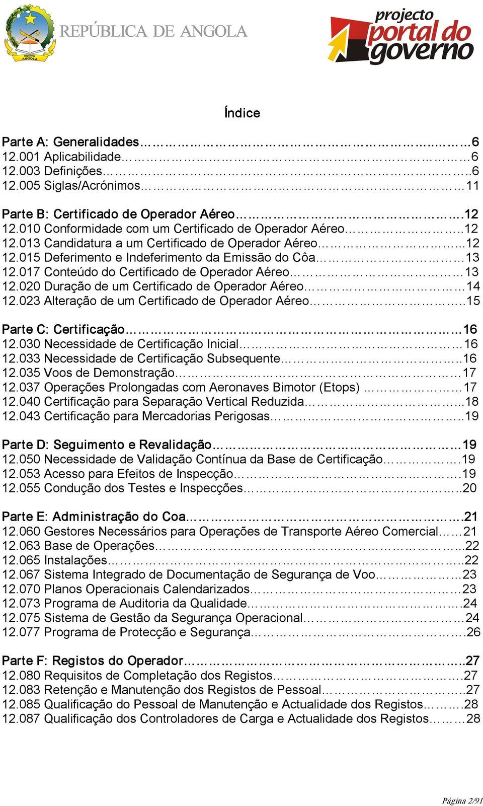 017 Conteúdo do Certificado de Operador Aéreo 13 12.020 Duração de um Certificado de Operador Aéreo 14 12.023 Alteração de um Certificado de Operador Aéreo..15 Parte C: Certificação 16 12.