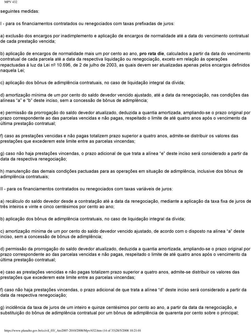 parcela até a data da respectiva liquidação ou renegociação, exceto em relação às operações repactuadas à luz da Lei n o 10.