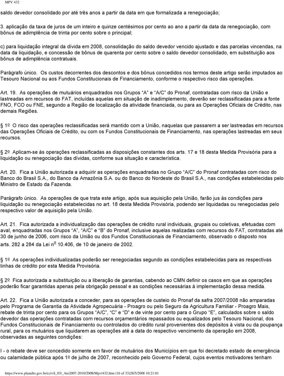 integral da dívida em 2008, consolidação do saldo devedor vencido ajustado e das parcelas vincendas, na data da liquidação, e concessão de bônus de quarenta por cento sobre o saldo devedor