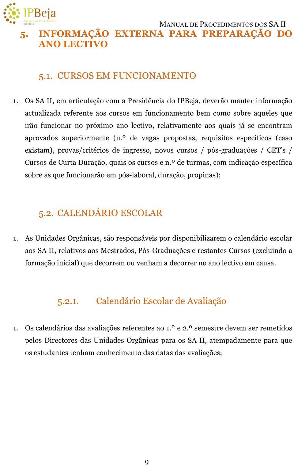 relativamente aos quais já se encontram aprovados superiormente (n.