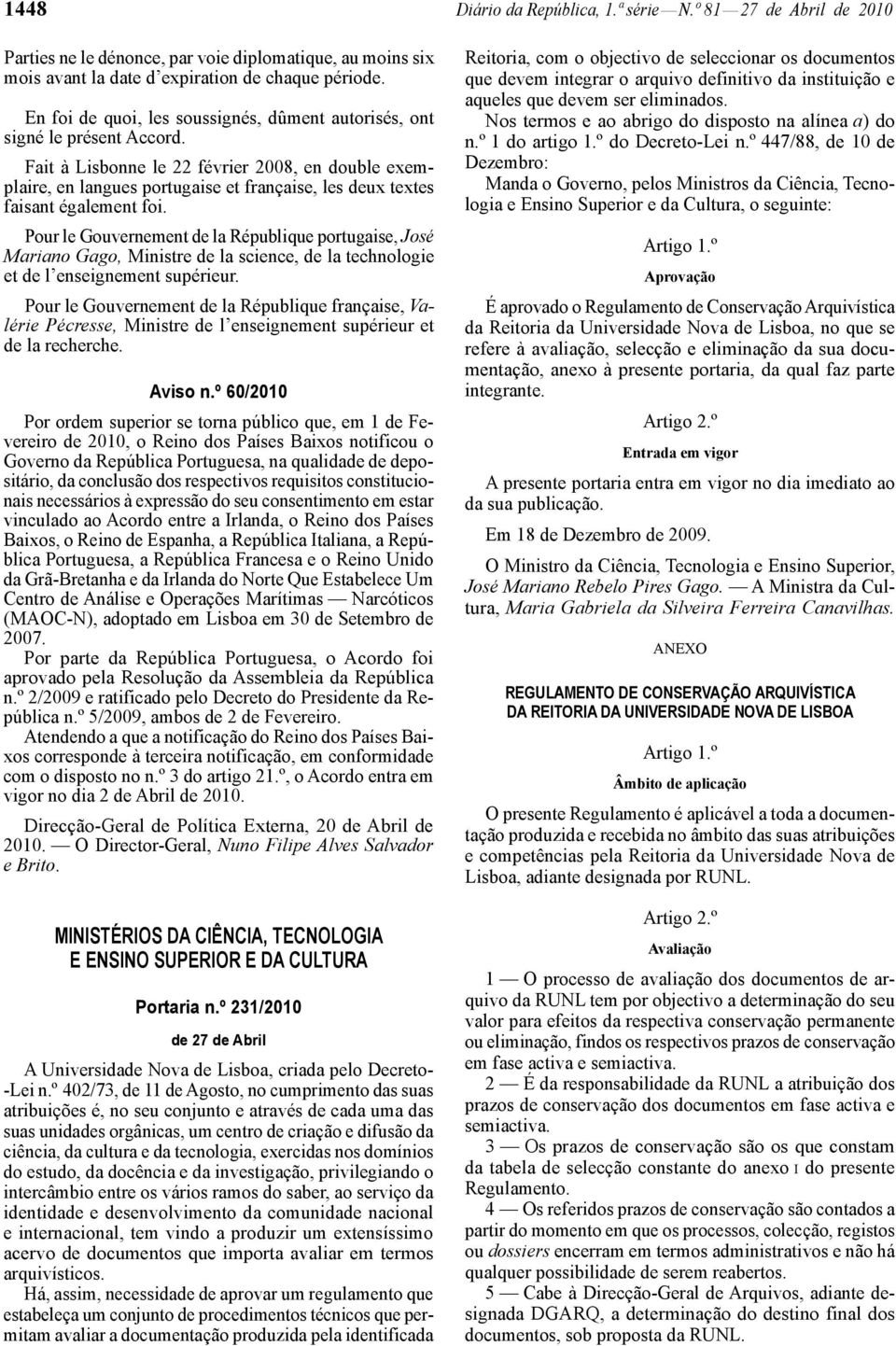 Fait à Lisbonne le 22 février 2008, en double exemplaire, en langues portugaise et française, les deux textes faisant également foi.