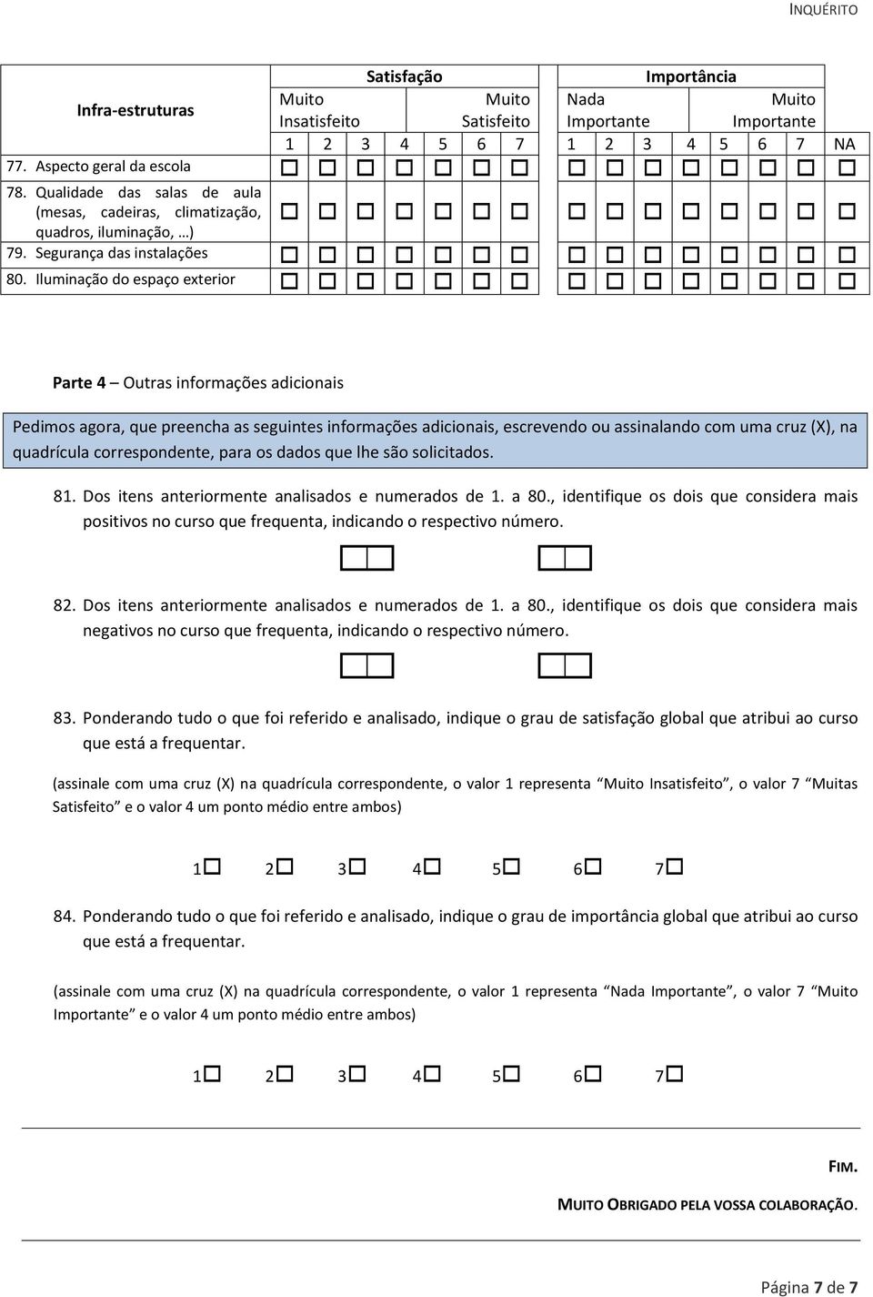 correspondente, para os dados que lhe são solicitados. 81. Dos itens anteriormente analisados e numerados de 1. a 80.