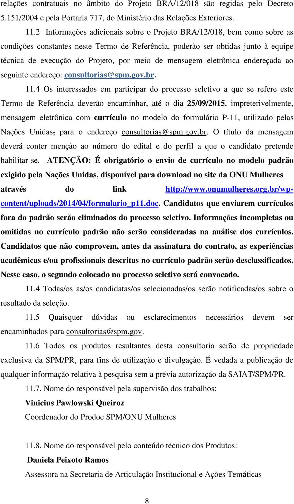 mensagem eletrônica endereçada ao seguinte endereço: consultorias@spm.gov.br. 11.