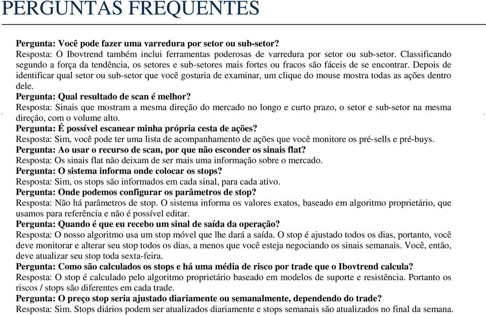 Depois de identificar qual setor ou sub-setor que você gostaria de examinar, um clique do mouse mostra todas as ações dentro dele. Pergunta: Qual resultado de scan é melhor?