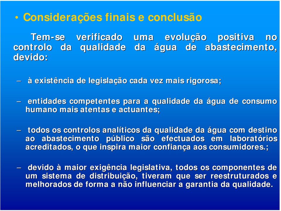 da água com destino ao abastecimento público são efectuados em laboratórios acreditados, o que inspira maior confiança aos consumidores.