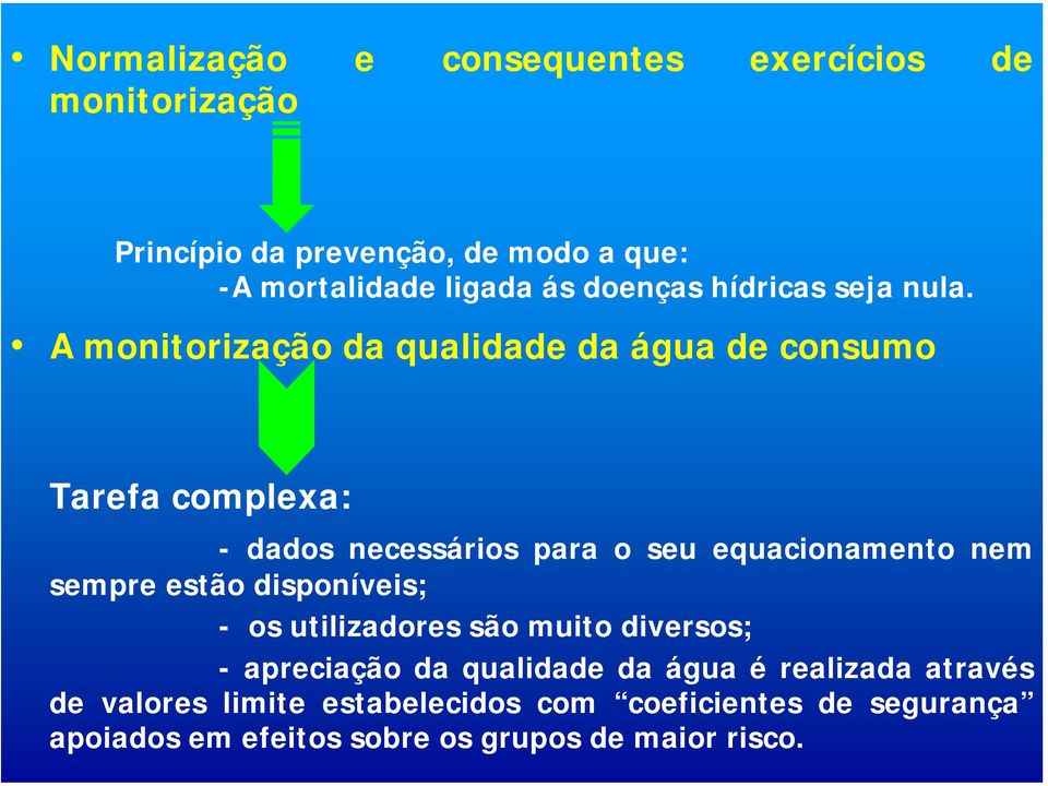 A monitorização da qualidade da água de consumo Tarefa complexa: - dados necessários para o seu equacionamento nem sempre