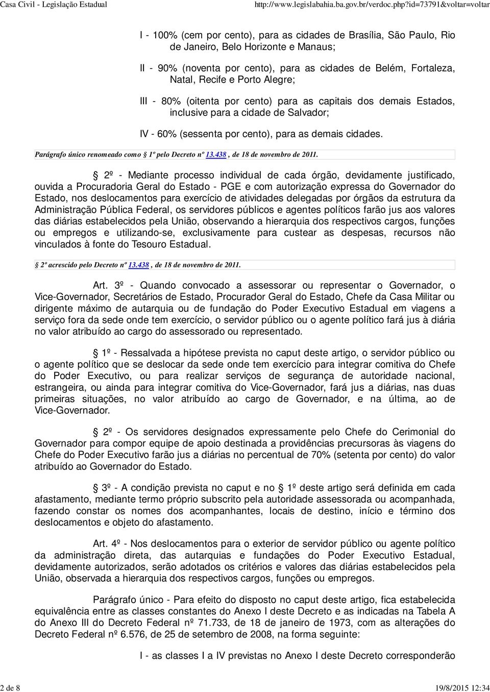Parágrafo único renomeado como 1º pelo Decreto nº 13.438, de 18 de novembro de 2011.