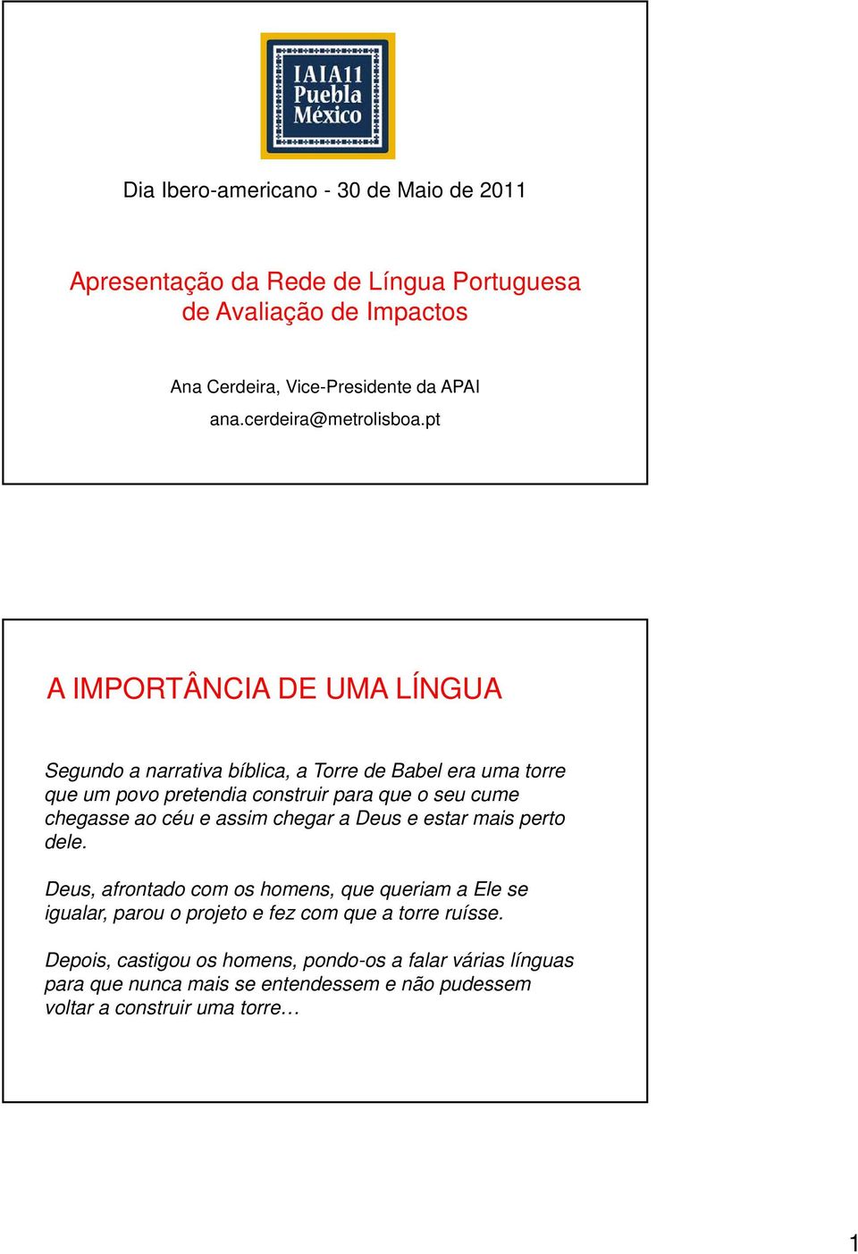 pt A IMPORTÂNCIA DE UMA LÍNGUA Segundo a narrativa bíblica, a Torre de Babel era uma torre que um povo pretendia construir para que o seu cume chegasse ao