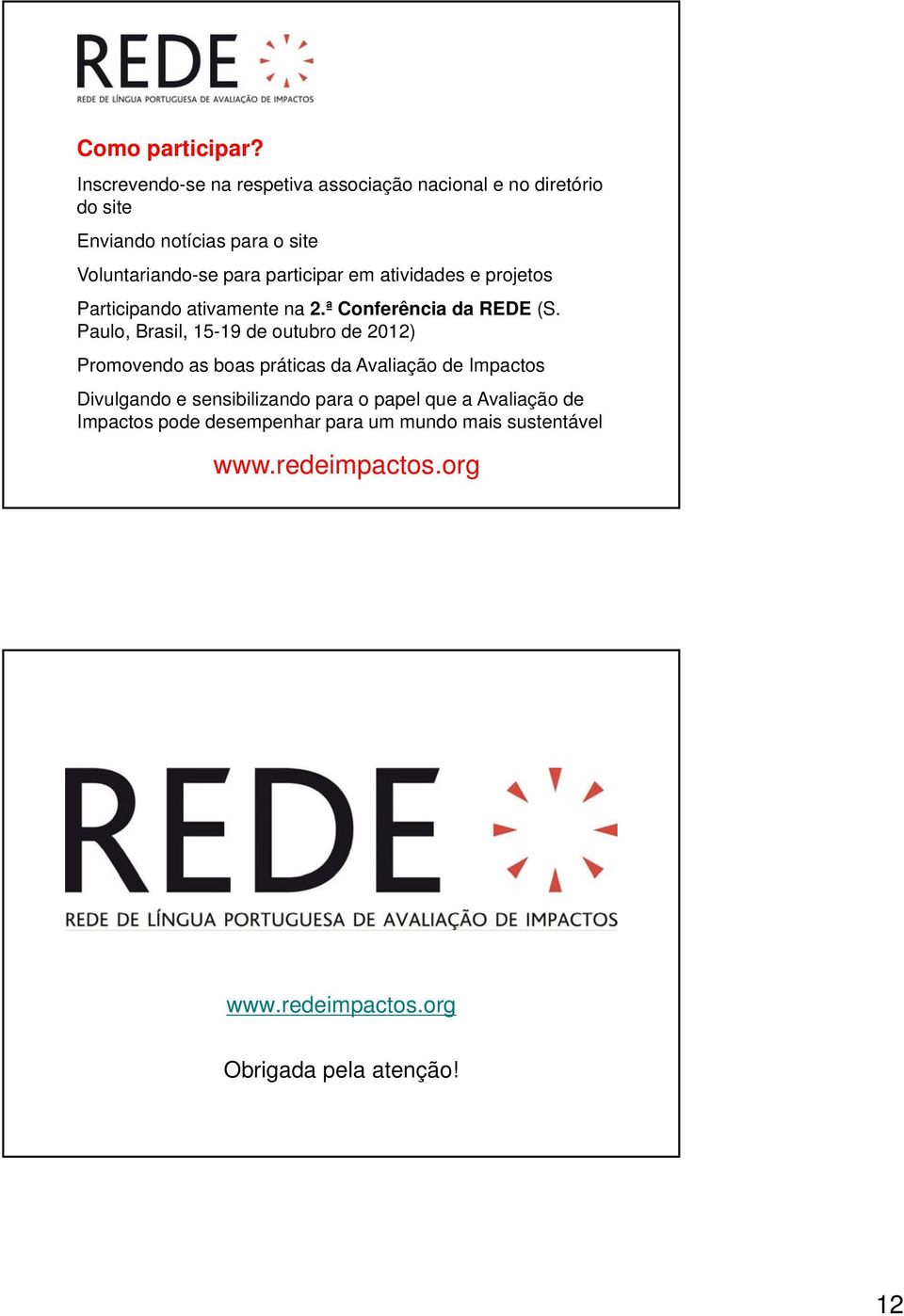 participar em atividades e projetos Participando ativamente na 2.ª Conferência da REDE (S.
