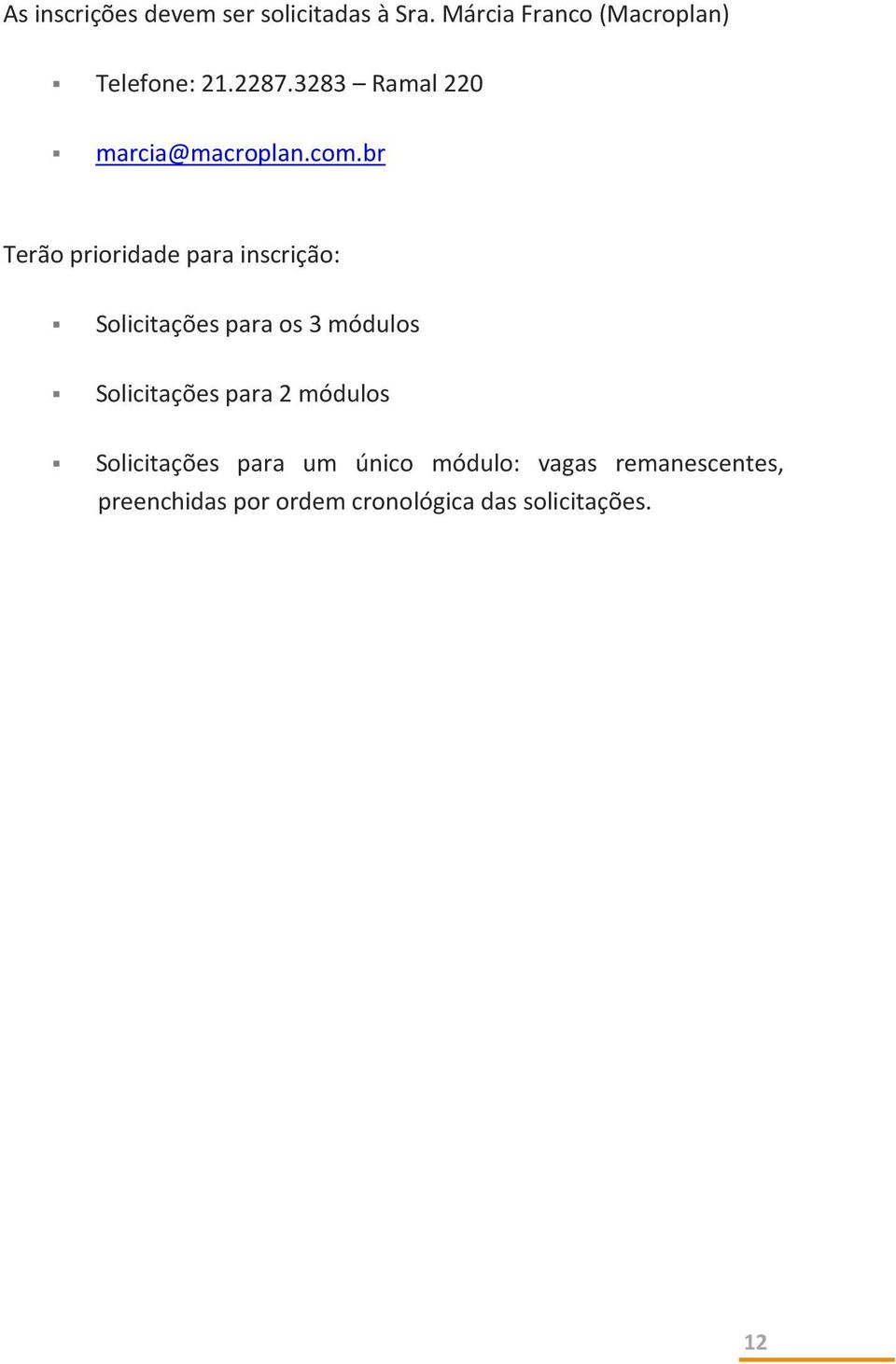 br Terão prioridade para inscrição: Solicitações para os 3 módulos Solicitações