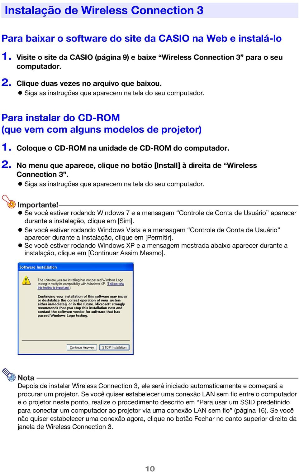 Coloque o CD-ROM na unidade de CD-ROM do computador. 2. No menu que aparece, clique no botão [Install] à direita de Wireless Connection 3. Siga as instruções que aparecem na tela do seu computador.
