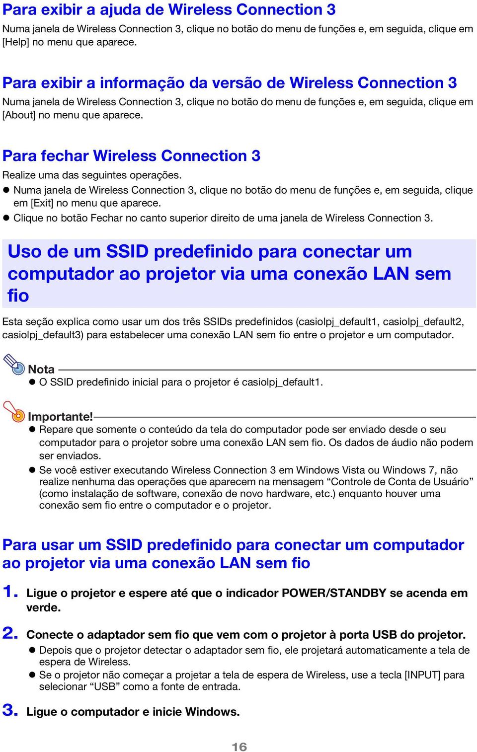 Para fechar Wireless Connection 3 Realize uma das seguintes operações. Numa janela de Wireless Connection 3, clique no botão do menu de funções e, em seguida, clique em [Exit] no menu que aparece.