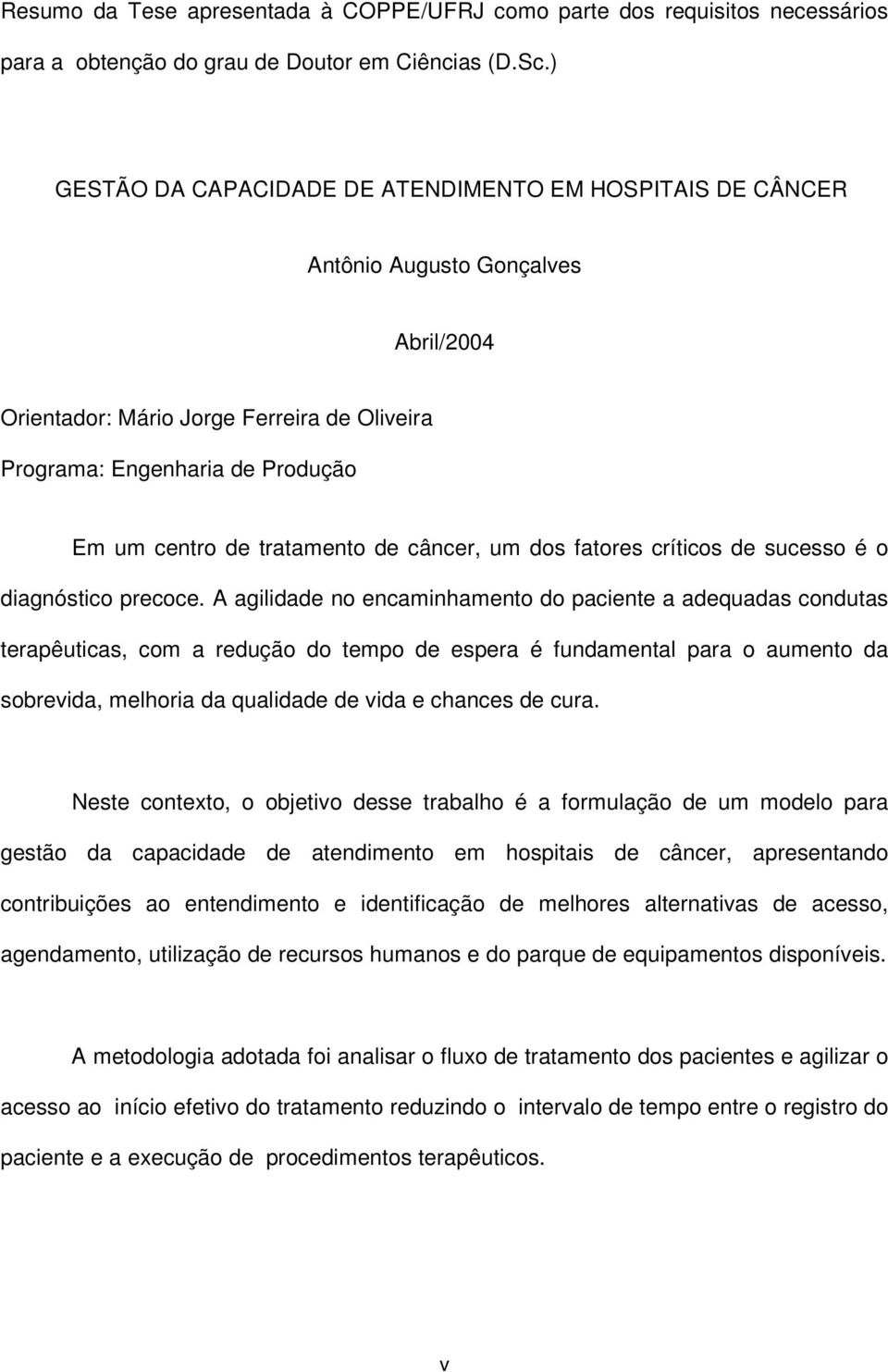 tratamento de câncer, um dos fatores críticos de sucesso é o diagnóstico precoce.