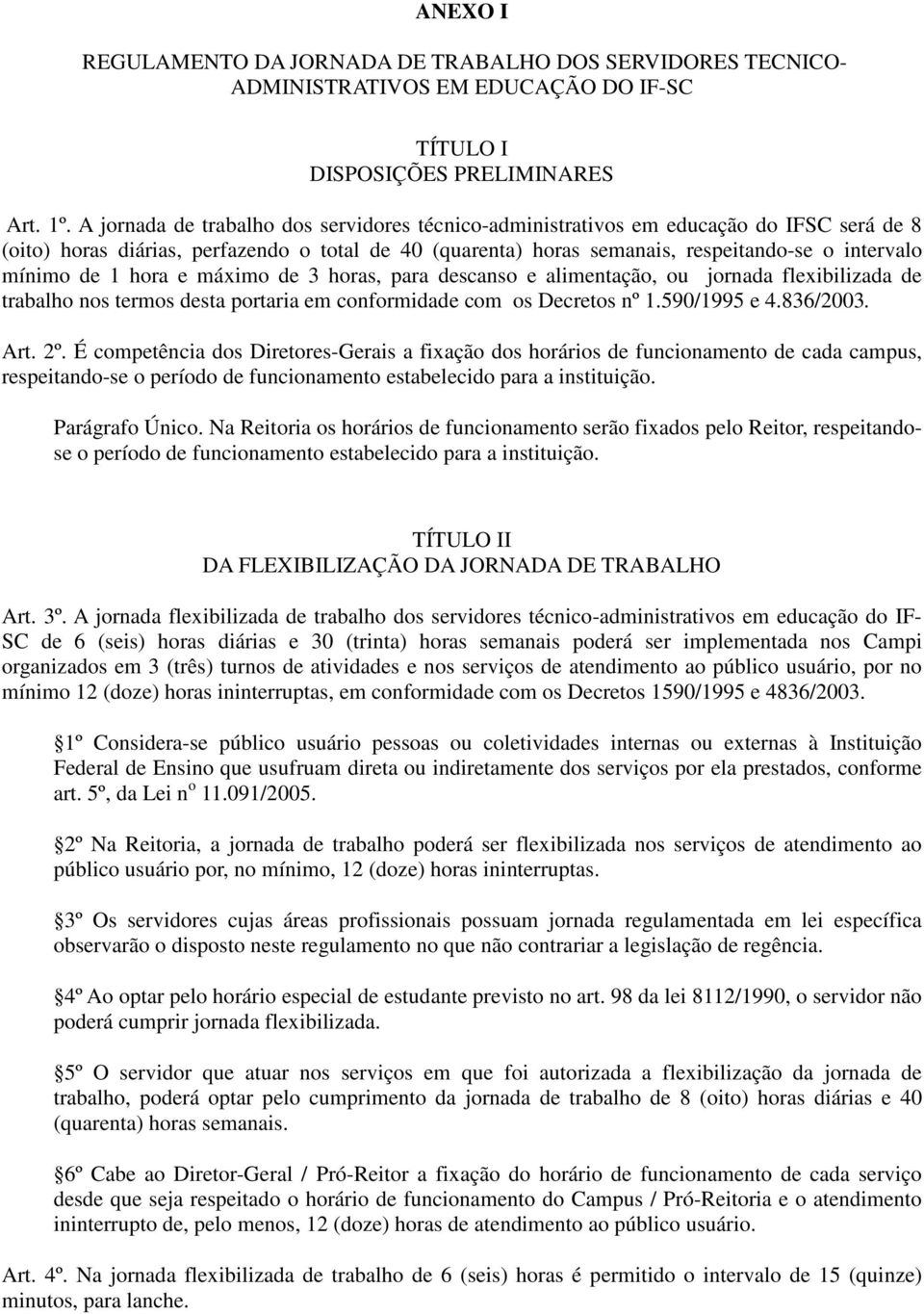 de 1 hora e máximo de 3 horas, para descanso e alimentação, ou jornada flexibilizada de trabalho nos termos desta portaria em conformidade com os Decretos nº 1.590/1995 e 4.836/2003. Art. 2º.