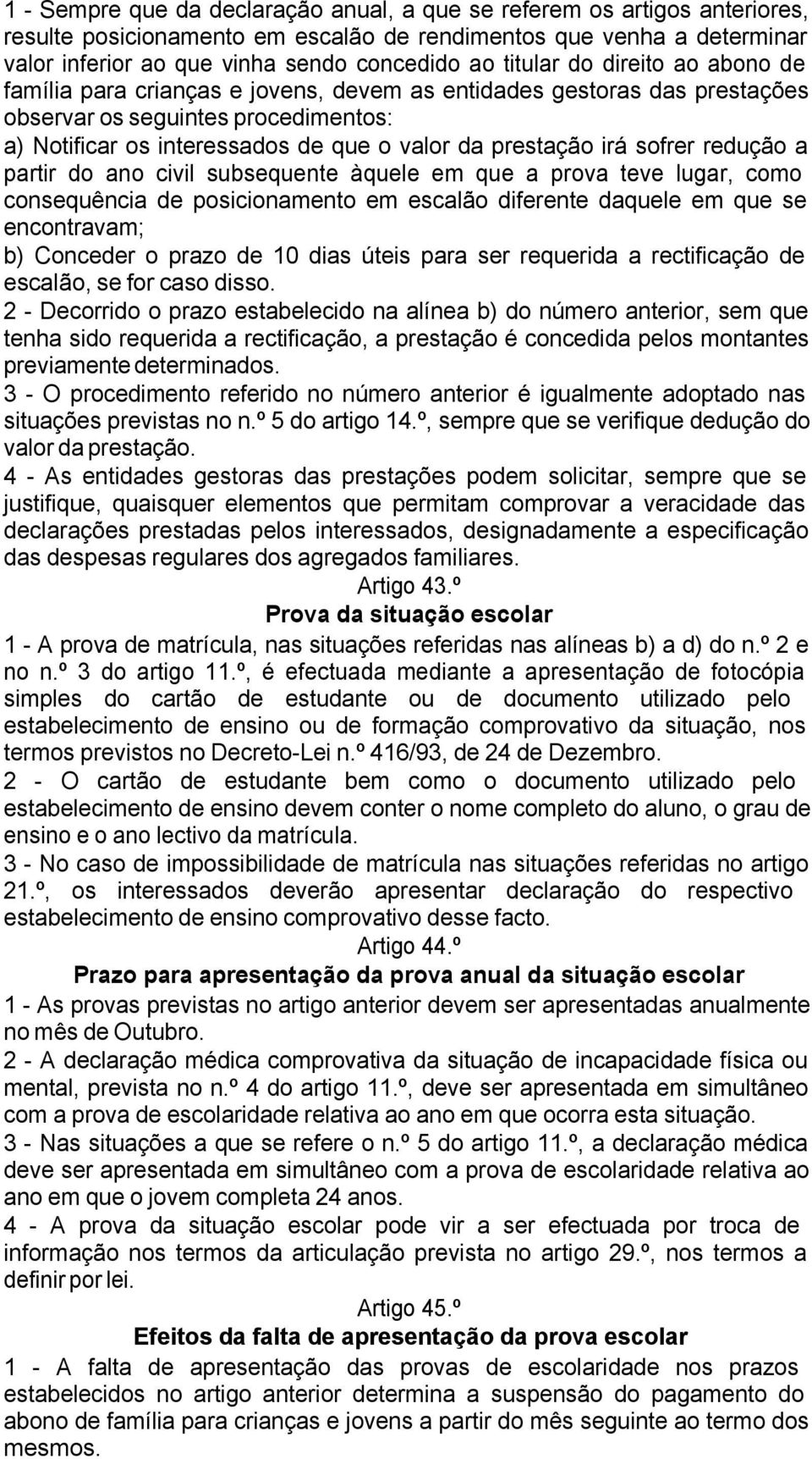 irá sofrer redução a partir do ano civil subsequente àquele em que a prova teve lugar, como consequência de posicionamento em escalão diferente daquele em que se encontravam; b) Conceder o prazo de