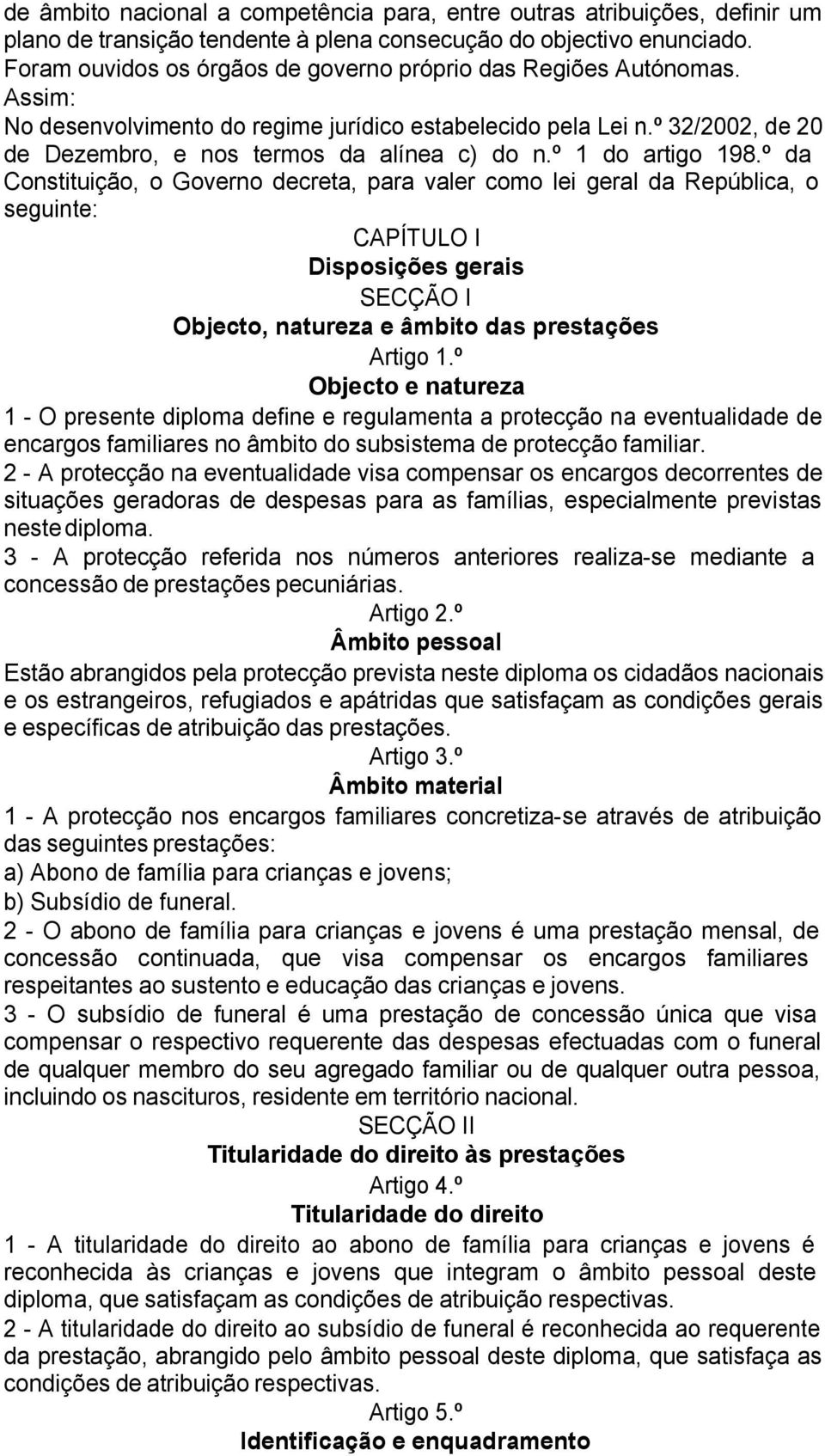 º 1 do artigo 198.º da Constituição, o Governo decreta, para valer como lei geral da República, o seguinte: CAPÍTULO I Disposições gerais SECÇÃO I Objecto, natureza e âmbito das prestações Artigo 1.