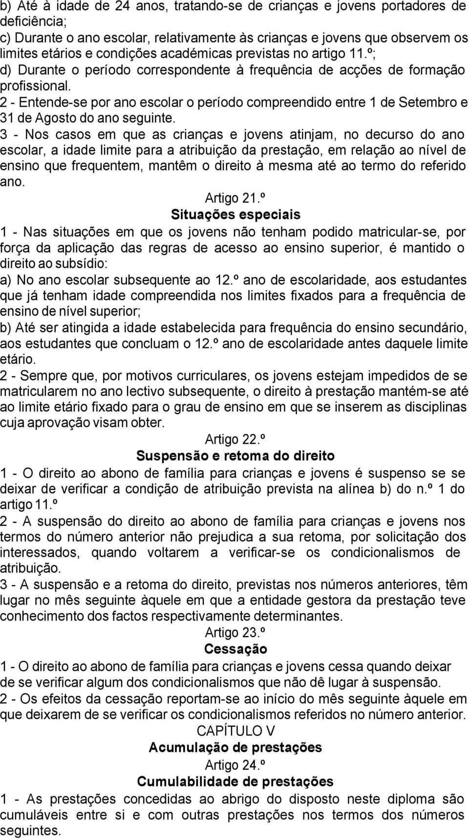 2 - Entende-se por ano escolar o período compreendido entre 1 de Setembro e 31 de Agosto do ano seguinte.