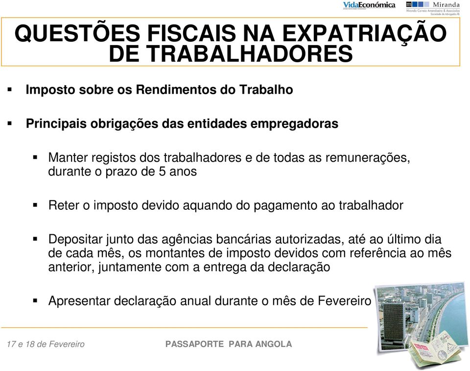 trabalhador Depositar junto das agências bancárias autorizadas, até ao último dia de cada mês, os montantes de imposto