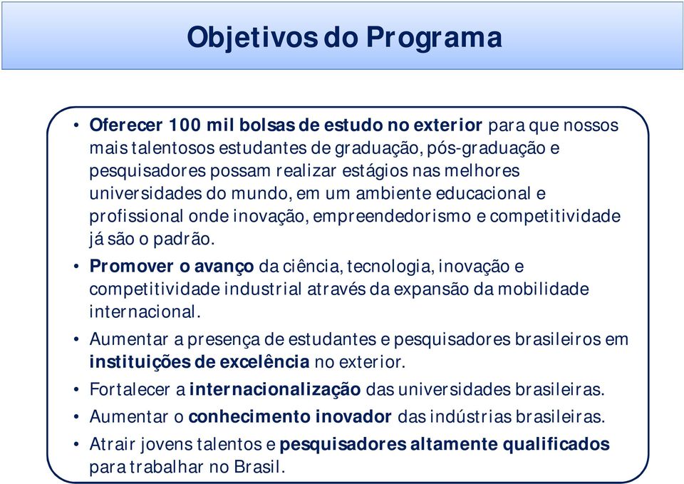 Promover o avanço da ciência, tecnologia, inovação e competitividade industrial através da expansão da mobilidade internacional.