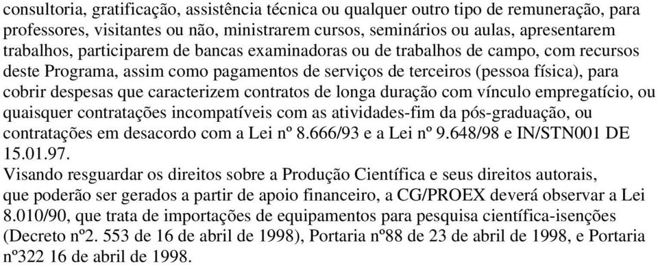 contratos de longa duração com vínculo empregatício, ou quaisquer contratações incompatíveis com as atividades-fim da pós-graduação, ou contratações em desacordo com a Lei nº 8.666/93 e a Lei nº 9.