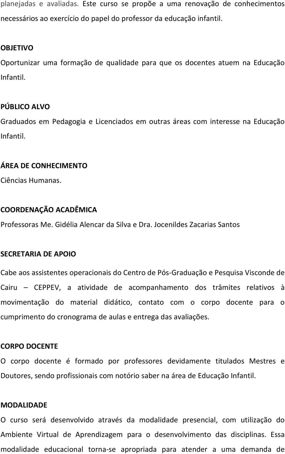 ÁREA DE CONHECIMENTO Ciências Humanas. COORDENAÇÃO ACADÊMICA Professoras Me. Gidélia Alencar da Silva e Dra.