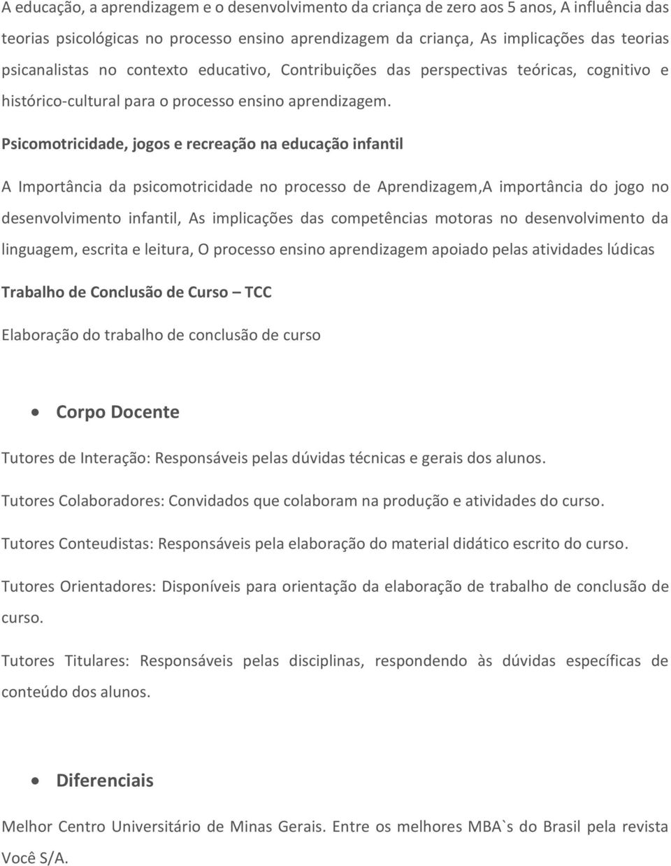 Psicomotricidade, jogos e recreação na educação infantil A Importância da psicomotricidade no processo de Aprendizagem,A importância do jogo no desenvolvimento infantil, As implicações das