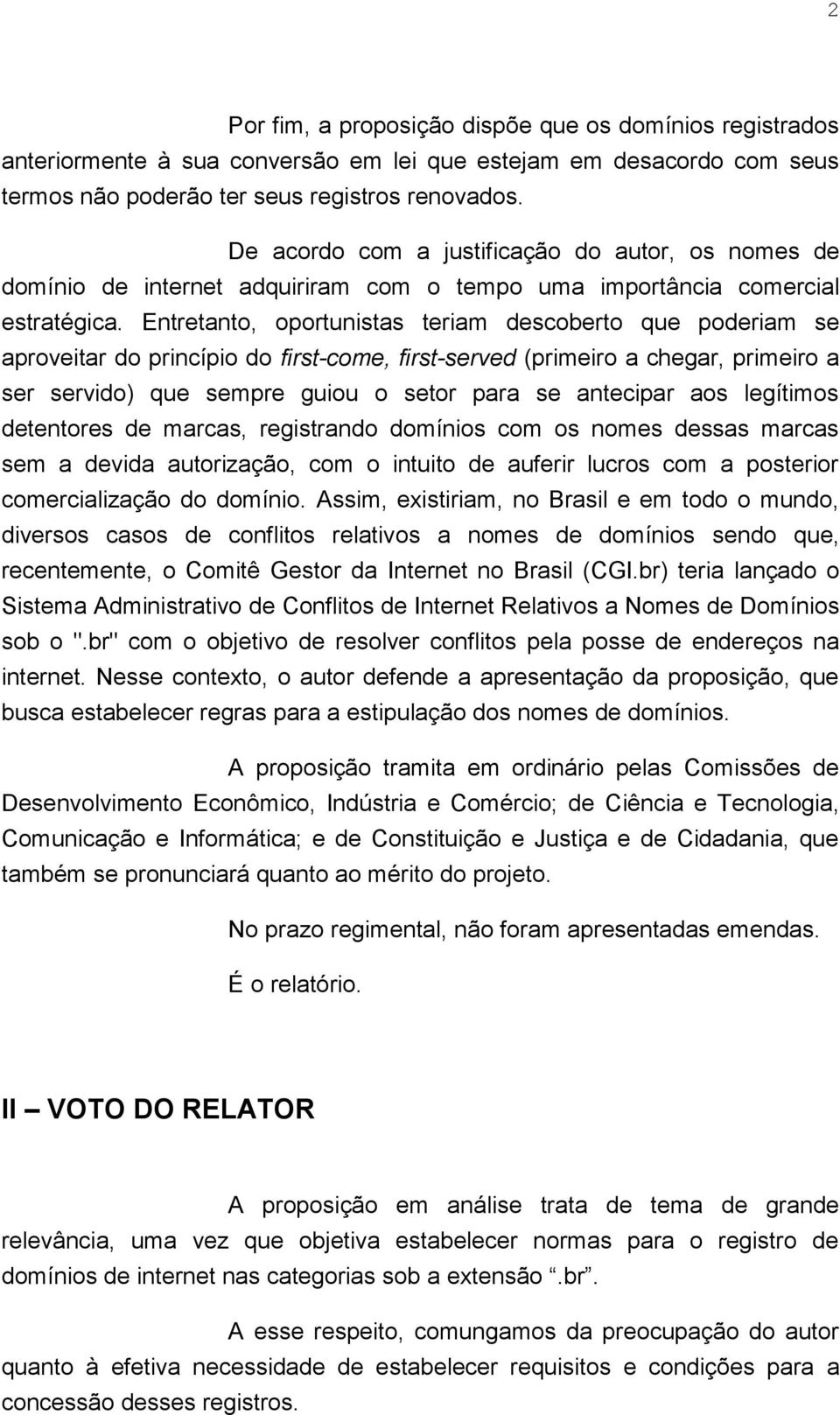 Entretanto, oportunistas teriam descoberto que poderiam se aproveitar do princípio do first-come, first-served (primeiro a chegar, primeiro a ser servido) que sempre guiou o setor para se antecipar