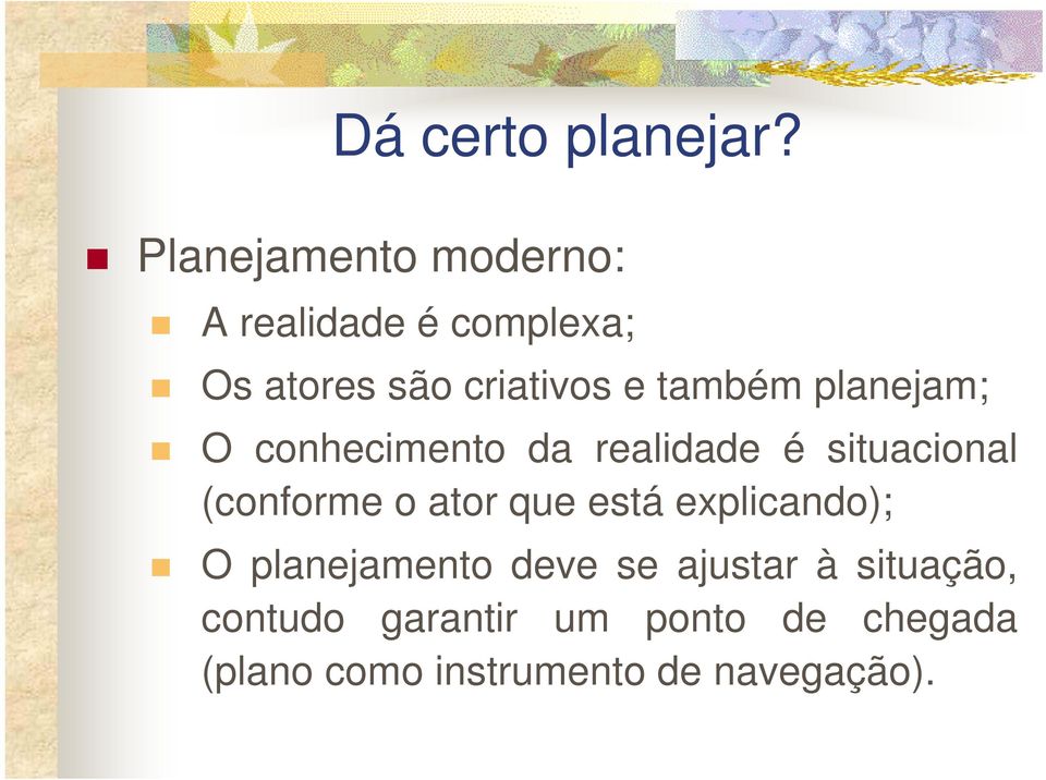 também planejam; O conhecimento da realidade é situacional (conforme o ator