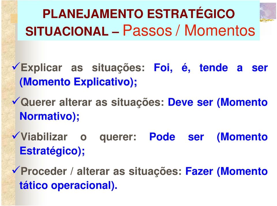 situações: Deve ser (Momento Normativo); Viabilizar o querer: Pode ser