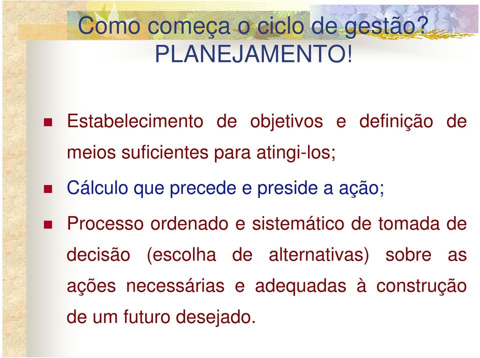 Cálculo que precede e preside a ação; Processo ordenado e sistemático de