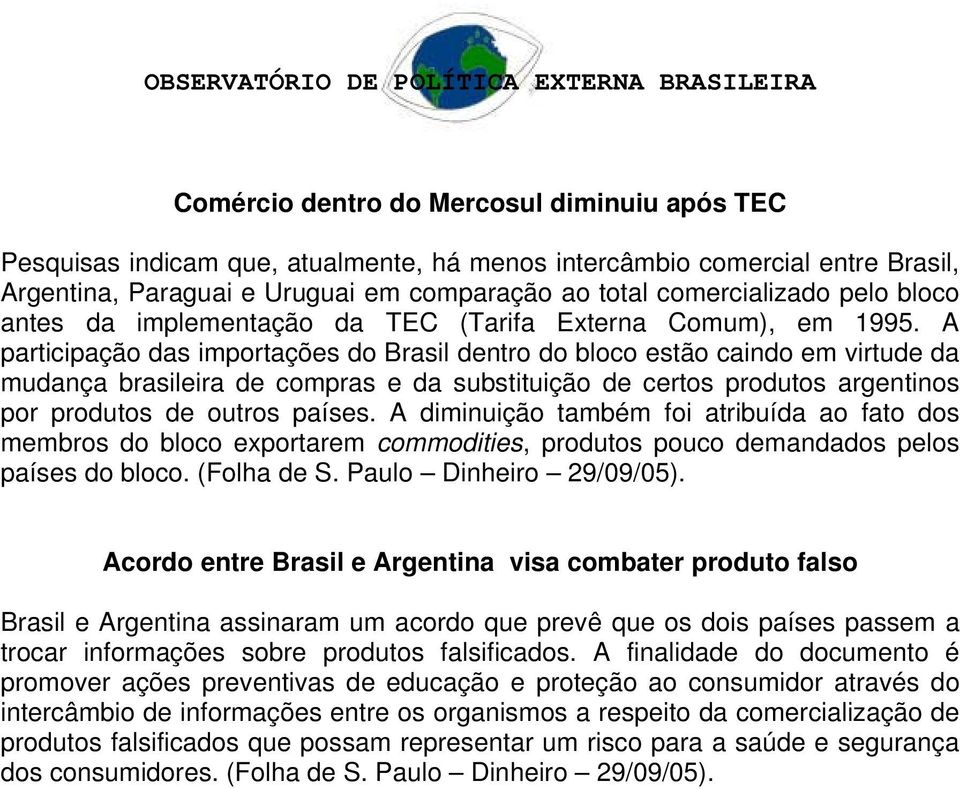 A participação das importações do Brasil dentro do bloco estão caindo em virtude da mudança brasileira de compras e da substituição de certos produtos argentinos por produtos de outros países.