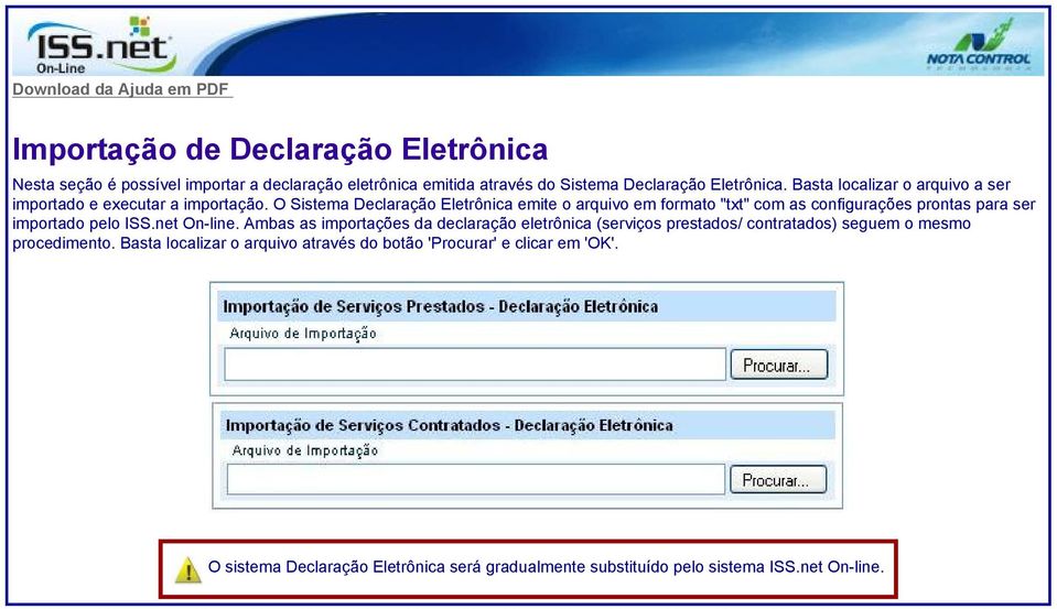 O Sistema Declaração Eletrônica emite o arquivo em formato "txt" com as configurações prontas para ser importado pelo ISS.net On-line.