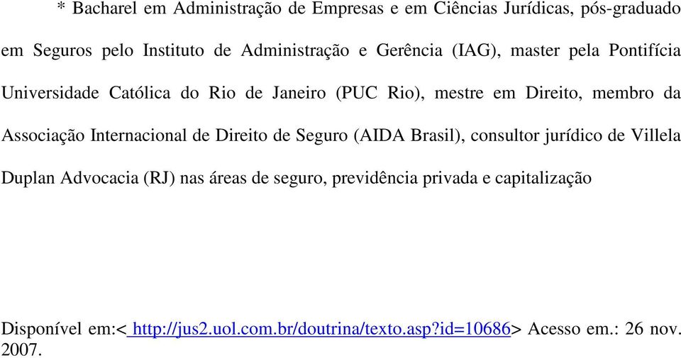 Associação Internacional de Direito de Seguro (AIDA Brasil), consultor jurídico de Villela Duplan Advocacia (RJ) nas áreas de