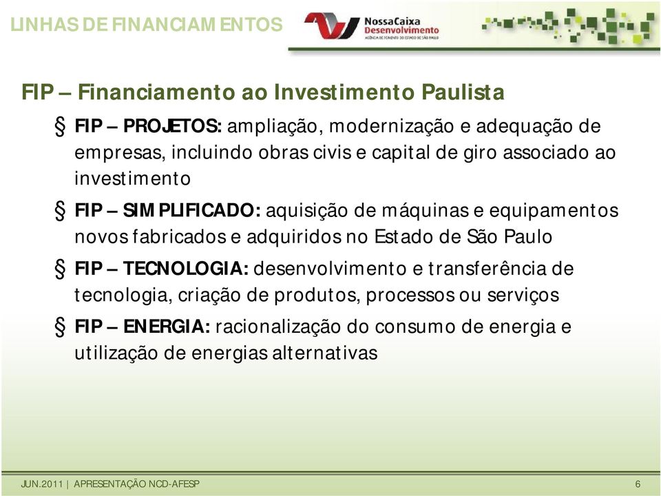 fabricados e adquiridos no Estado de São Paulo FIP TECNOLOGIA: desenvolvimento e transferência de tecnologia, criação