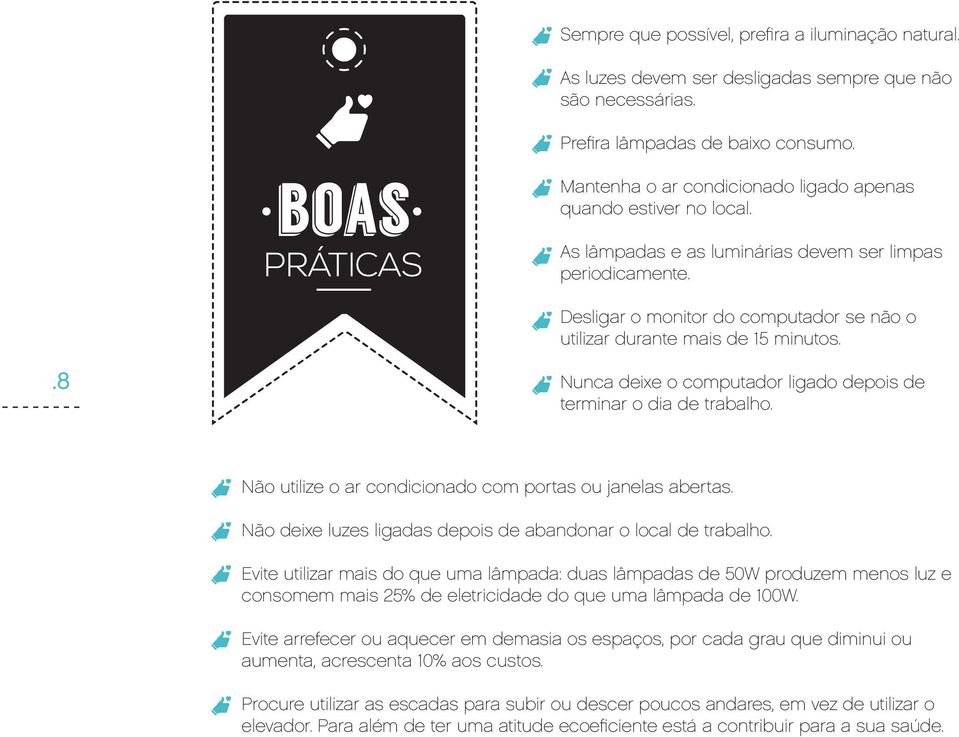 Desligar o monitor do computador se não o utilizar durante mais de 15 minutos..8 Nunca deixe o computador ligado depois de terminar o dia de trabalho.