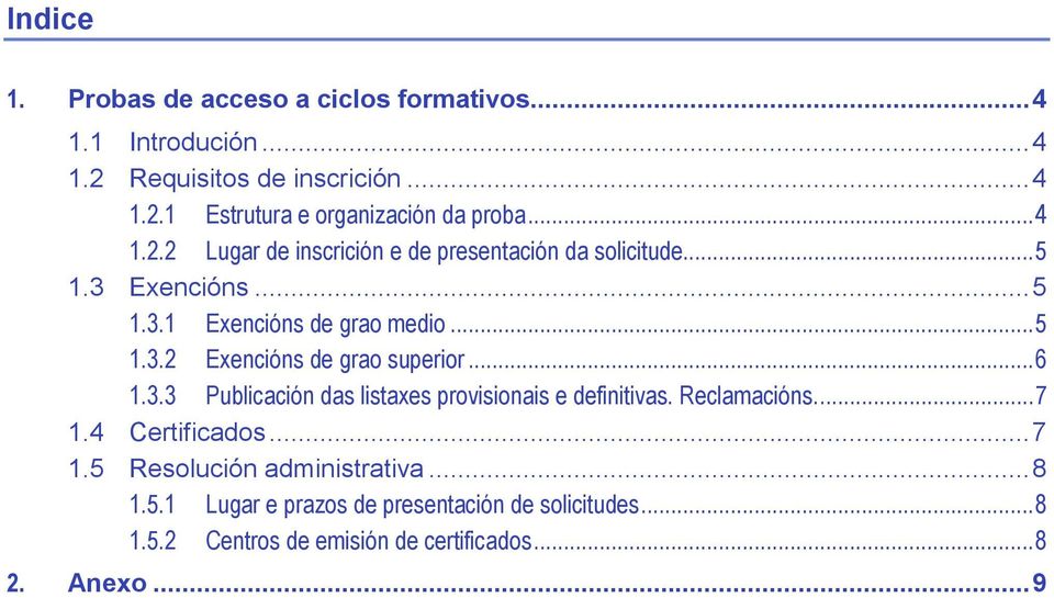 ..6 1.3.3 Publicación das listaxes provisionais e definitivas. Reclamacións...7 1.4 Certificados...7 1.5 Resolución administrativa...8 1.