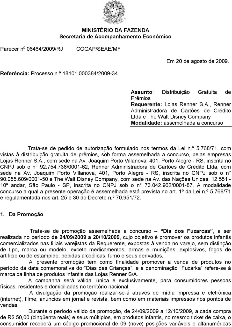 º 5.768/71, com vistas à distribuição gratuita de prêmios, sob forma assemelhada a concurso, pelas empresas Lojas Renner S.A., com sede na Av.