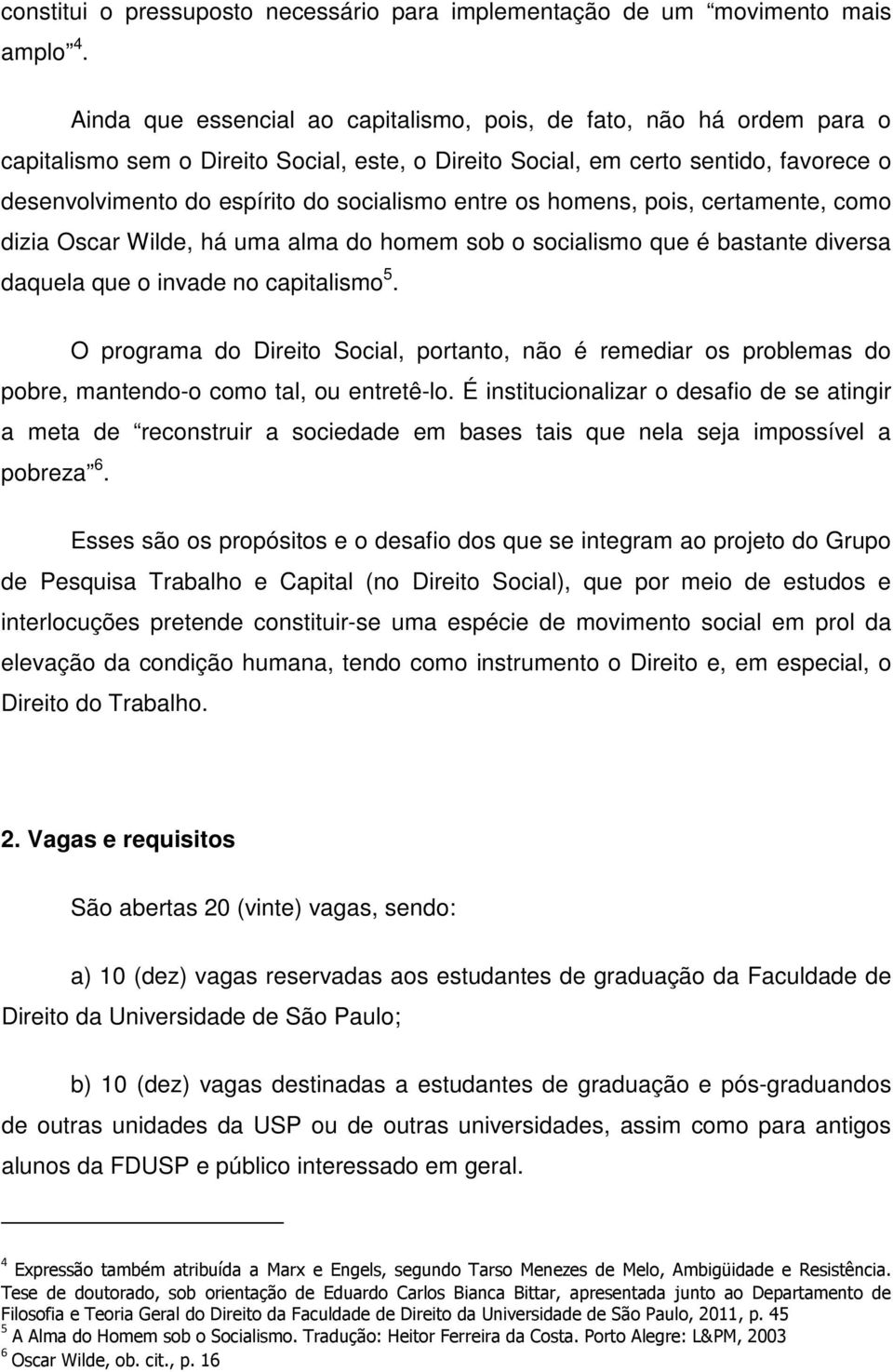 entre os homens, pois, certamente, como dizia Oscar Wilde, há uma alma do homem sob o socialismo que é bastante diversa daquela que o invade no capitalismo 5.