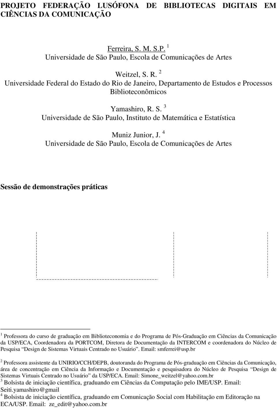 3 Universidade de São Paulo, Instituto de Matemática e Estatística Muniz Junior, J.