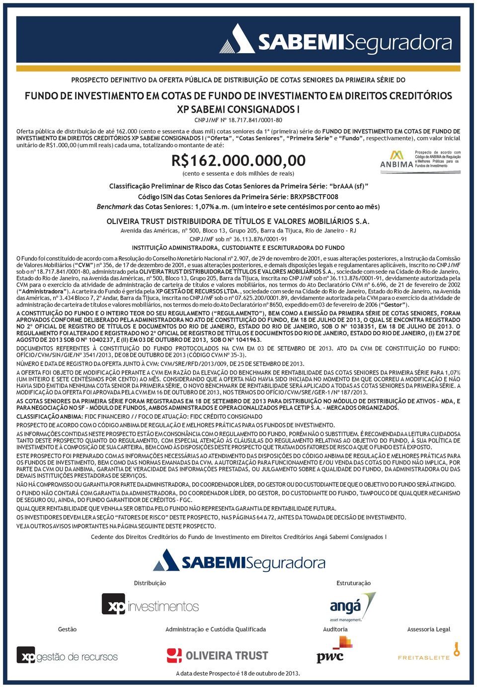 000 (cento e sessenta e duas mil) cotas seniores da 1ª (primeira) série do FUNDO DE INVESTIMENTO EM COTAS DE FUNDO DE INVESTIMENTO EM DIREITOS CREDITÓRIOS XP SABEMI CONSIGNADOS I ( Oferta, Cotas